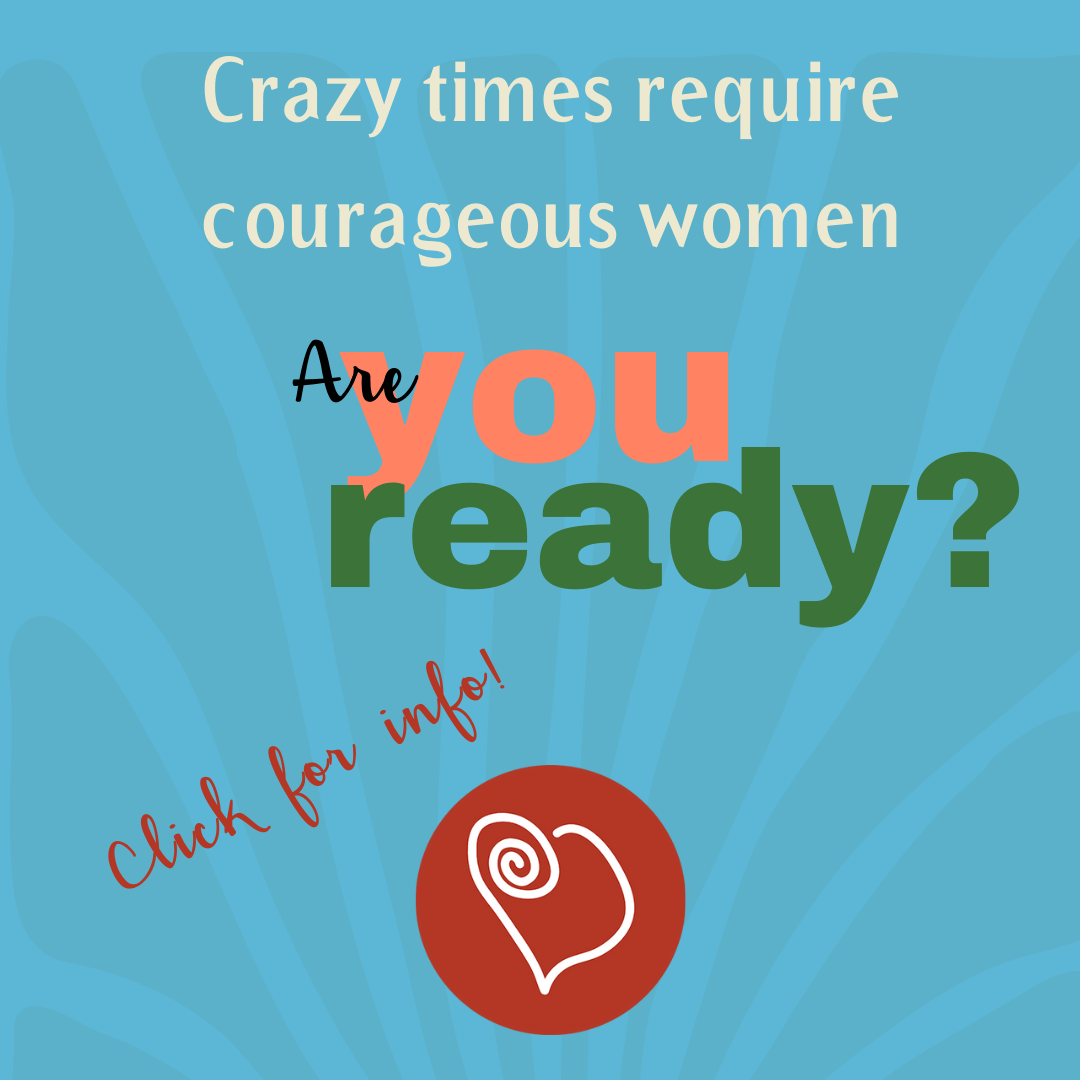 Courageous WomenCrazy times