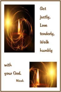 Act justly, Love tenderly, Walk humbly